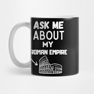 Ask Me About My Roman Empire Funny Ancient Roman history Tee, and the Roman Empire Mug